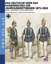 Das Deutsche Heer des Kaiserreiches zur Jahrhundertwende 1871-1918 - Band 1 - Cristini Luca Stefano