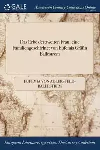 Das Erbe der zweiten Frau - Eufemia von Adlersfeld-Ballestrem