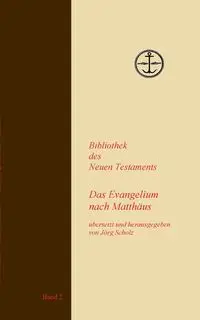 Das Evangelium nach Matthäus - Scholz Jörg