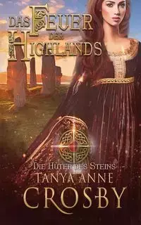 Das Feuer der Highlands - Tanya Anne Crosby