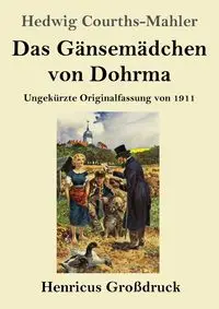 Das Gänsemädchen von Dohrma (Großdruck) - Hedwig Courths-Mahler