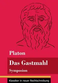 Das Gastmahl - Platon