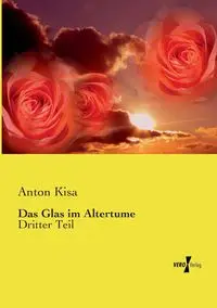 Das Glas im Altertume - Anton Kisa