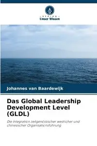 Das Global Leadership Development Level (GLDL) - van Baardewijk Johannes