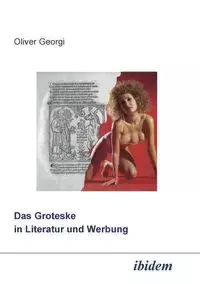 Das Groteske in Literatur und Werbung. - Oliver Georgi