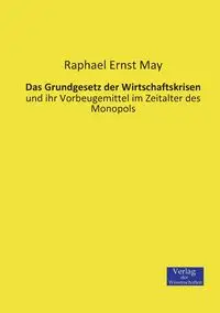 Das Grundgesetz der Wirtschaftskrisen - May Raphael Ernst