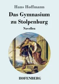 Das Gymnasium zu Stolpenburg - Hans Hoffmann