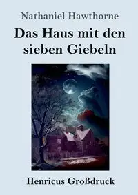 Das Haus mit den sieben Giebeln (Großdruck) - Nathaniel Hawthorne