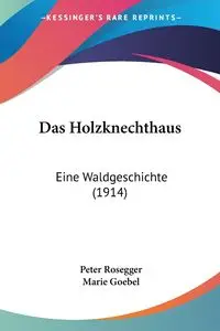 Das Holzknechthaus - Peter Rosegger