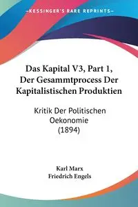 Das Kapital V3, Part 1, Der Gesammtprocess Der Kapitalistischen Produktien - Marx Karl