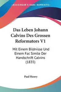 Das Leben Johann Calvins Des Grossen Reformators V1 - Henry Paul