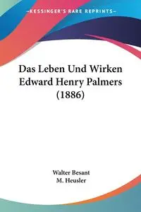 Das Leben Und Wirken Edward Henry Palmers (1886) - Walter Besant