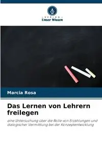 Das Lernen von Lehrern freilegen - Rosa Marcia