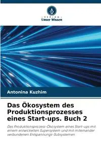 Das Ökosystem des Produktionsprozesses eines Start-ups. Buch 2 - Antonina Kyzhym