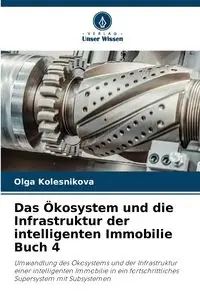 Das Ökosystem und die Infrastruktur der intelligenten Immobilie Buch 4 - Olga Kolesnikova