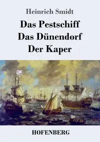 Das Pestschiff / Das Dünendorf / Der Kaper - Smidt Heinrich