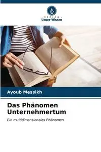 Das Phänomen Unternehmertum - Messikh Ayoub