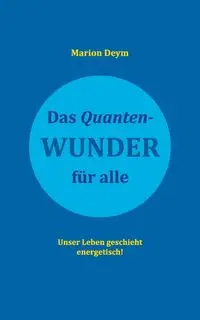 Das Quanten-Wunder - Marion Deym