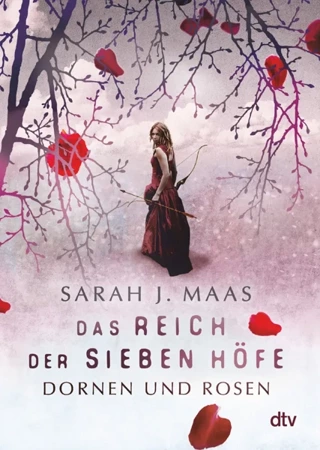 Das Reich der sieben Hofe. Dornen und Rosen - Sarah J. Maas