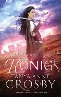 Das Schwert des Königs - Tanya Anne Crosby