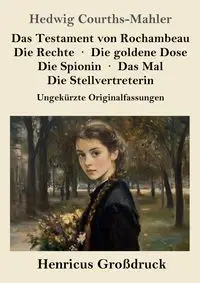 Das Testament von Rochambeau / Die Rechte / Die goldene Dose / Die Spionin / Das Mal / Die Stellvertreterin (Großdruck) - Hedwig Courths-Mahler