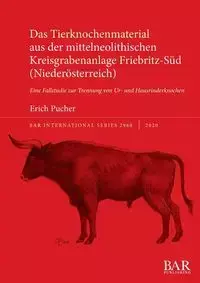 Das Tierknochenmaterial aus der mittelneolithischen Kreisgrabenanlage Friebritz-Süd (Niederösterreich) - Erich Pucher