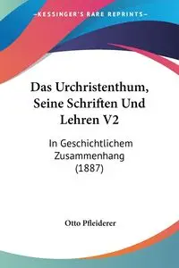 Das Urchristenthum, Seine Schriften Und Lehren V2 - Otto Pfleiderer