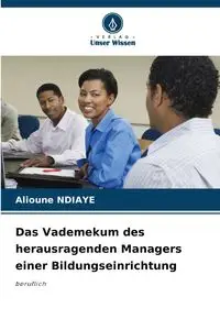 Das Vademekum des herausragenden Managers einer Bildungseinrichtung - Ndiaye Alioune