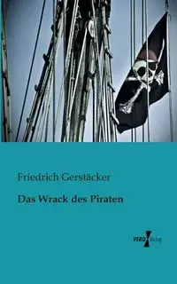 Das Wrack des Piraten - Gerstäcker Friedrich