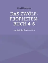 Das Zwölf-Propheten-Buch 4-6 - Schneider Harald