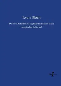 Das erste Auftreten der Syphilis (Lustseuche) in der europäischen Kulturwelt - Bloch Iwan