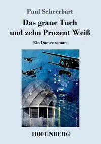 Das graue Tuch und zehn Prozent Weiß - Paul Scheerbart