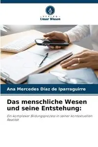 Das menschliche Wesen und seine Entstehung - Ana Mercedes Díaz de Iparraguirre