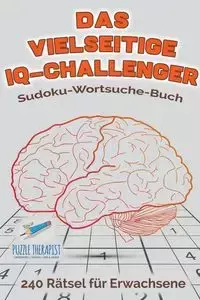 Das vielseitige IQ-Challenger | Sudoku-Wortsuche-Buch | 240 Rätsel für Erwachsene - Speedy Publishing