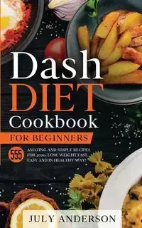 Dash Diet Cookbook for Beginners - Anderson July