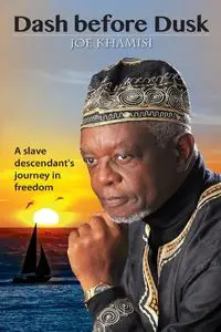 Dash before Dusk. A Slave Descendant's Journey in Freedom - Joe Khamisi