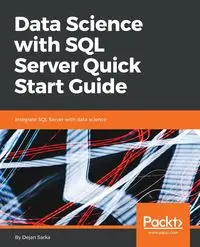 Data Science with SQL Server Quick Start Guide - Sarka Dejan