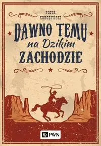 Dawno temu na Dzikim Zachodzie - Piotr Korczyński