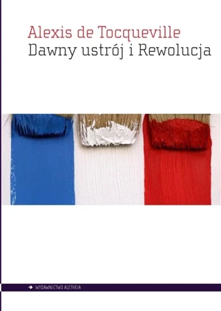 Dawny ustrój i Rewolucja - Alexis de Tocqueville