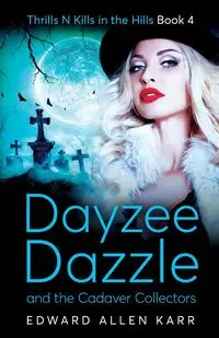 Dayzee Dazzle and the Cadaver Collectors - Edward Allen Karr