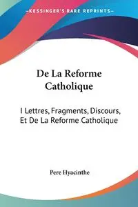 De La Reforme Catholique - Hyacinthe Pere