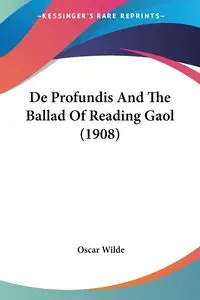 De Profundis And The Ballad Of Reading Gaol (1908) - Oscar Wilde