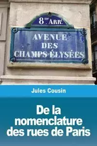 De la nomenclature des rues de Paris - Jules Cousin