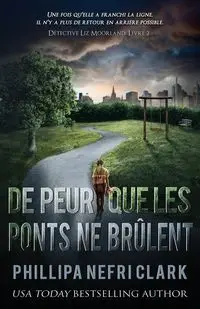 De peur que les ponts ne brûlent - Clark Phillipa