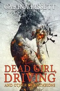 Dead Girl, Driving and Other Devastations - Carina Bissett