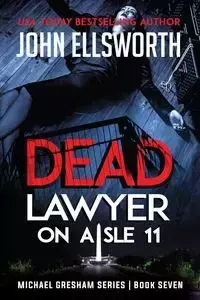 Dead Lawyer on Aisle 11 - Ellsworth John