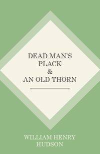 Dead Man's Plack and An Old Thorn - William Henry Hudson