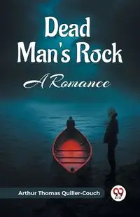 Dead Man's Rock A Romance - Arthur Thomas Quiller-Couch