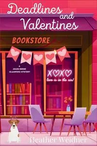 Deadlines and Valentines - Heather Weidner