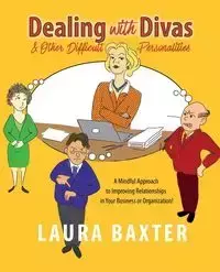 Dealing with Divas and Other Difficult Personalities - Laura Baxter